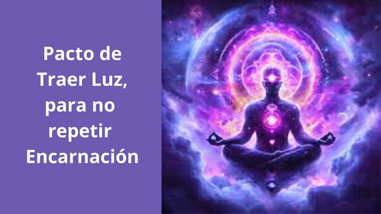 Pacto de Traer Luz para no repetir encarnación