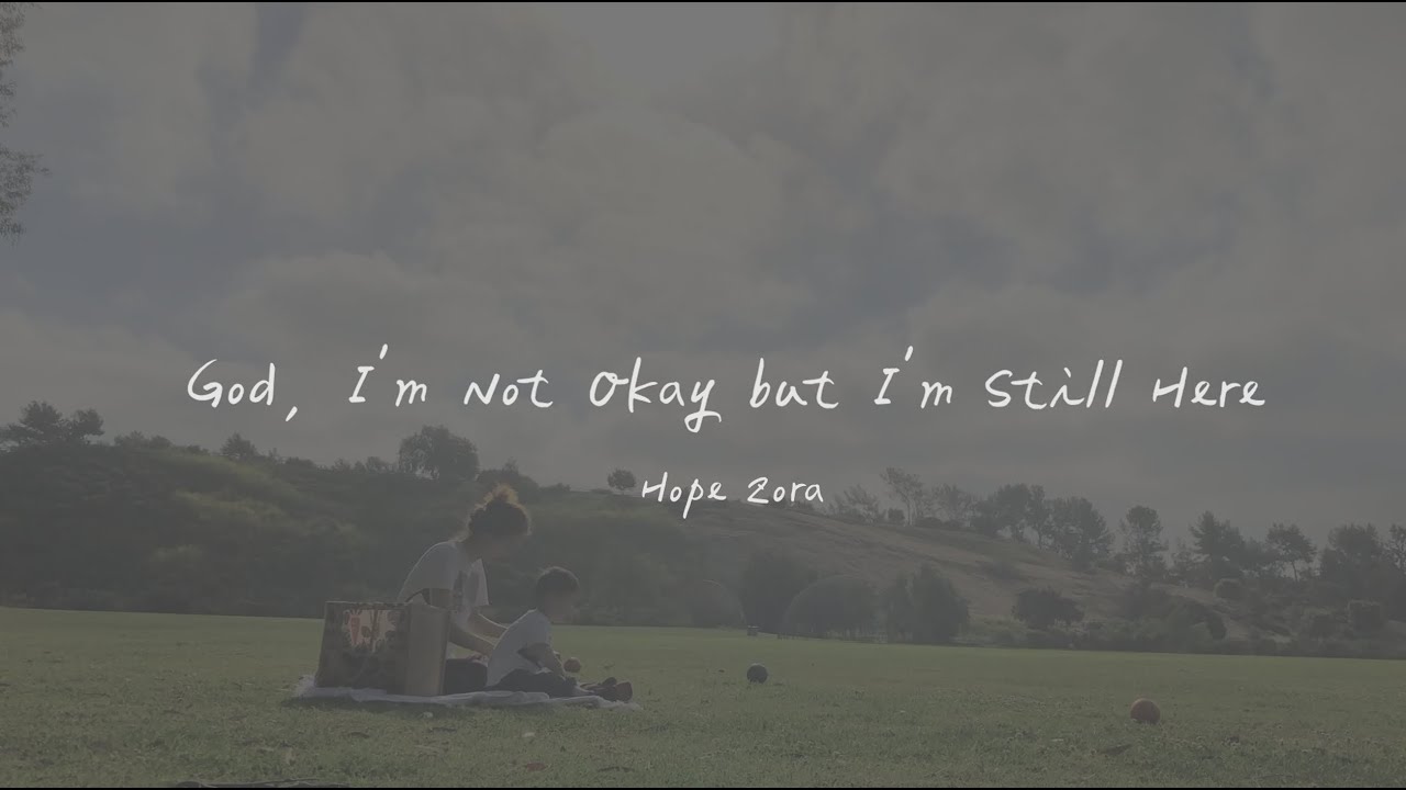 Hope Zora - God, I’m Not Okay but I’m Still Here 神啊，我過得不好，但我努力活著（英文詩歌、中文歌詞）