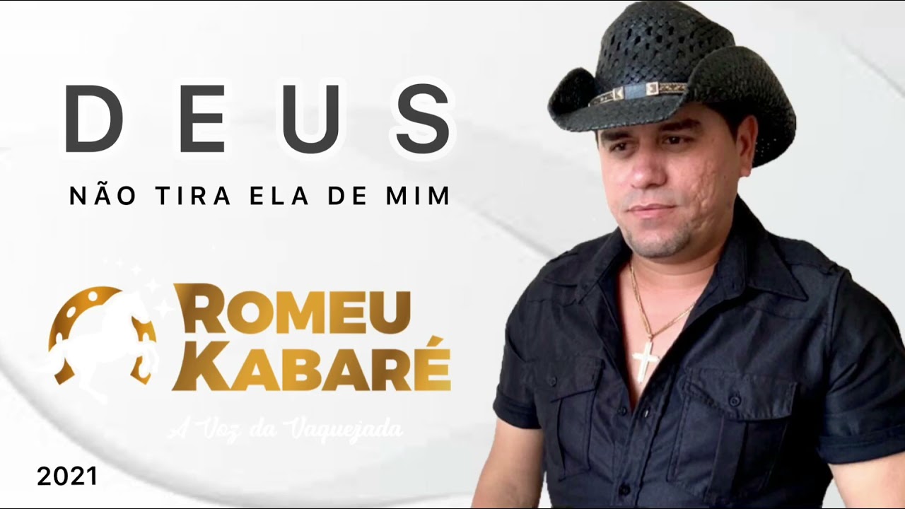 Romeu kabaré ( DEUS NÃO TIRA ELA DE MIM )