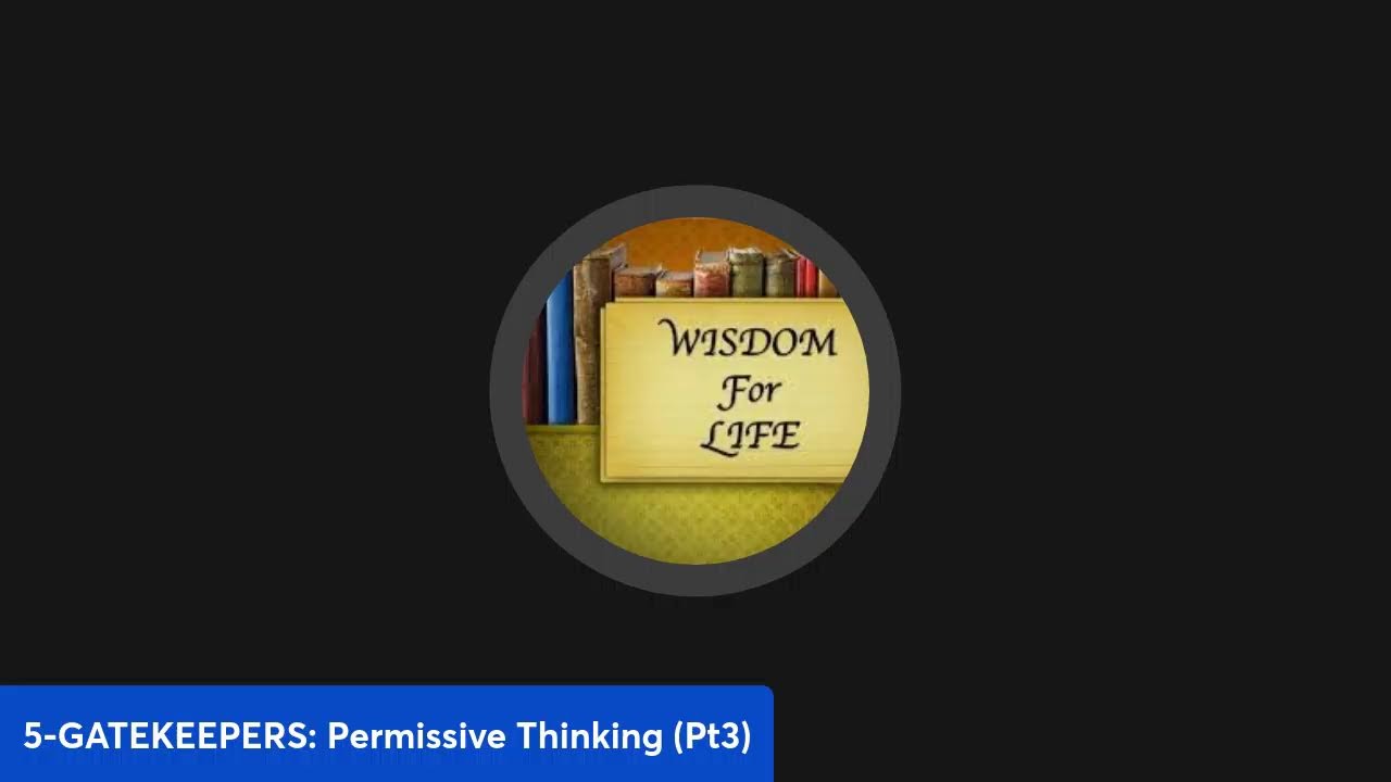 5-GATEKEEPERS: Permissive Thinking (Pt3)