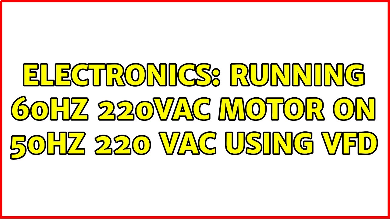 Electronics: Running 60Hz 220VAC motor on 50Hz 220 VAC using VFD