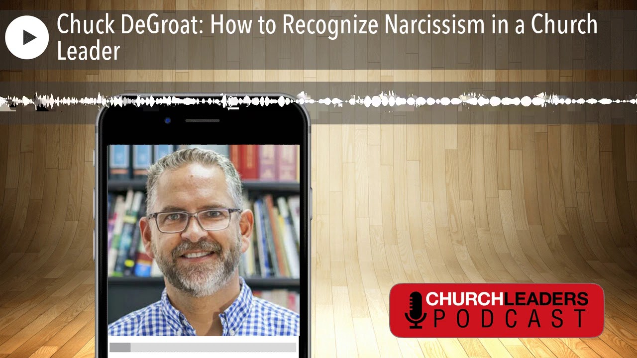 Chuck DeGroat: How to Recognize Narcissism in a Church Leader