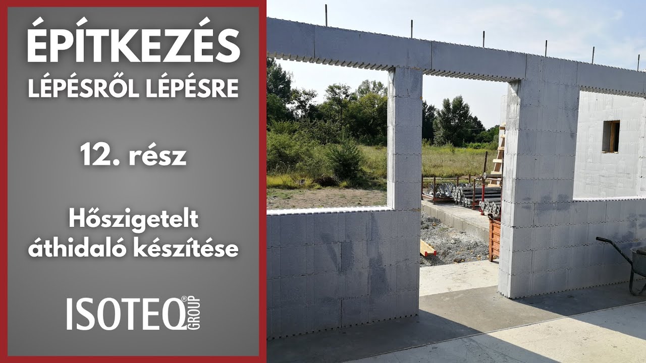 Építkezés lépésről lépésre - 12. rész - Hőszigetelt áthidaló készítése (IsoteQ termékek beépítése)