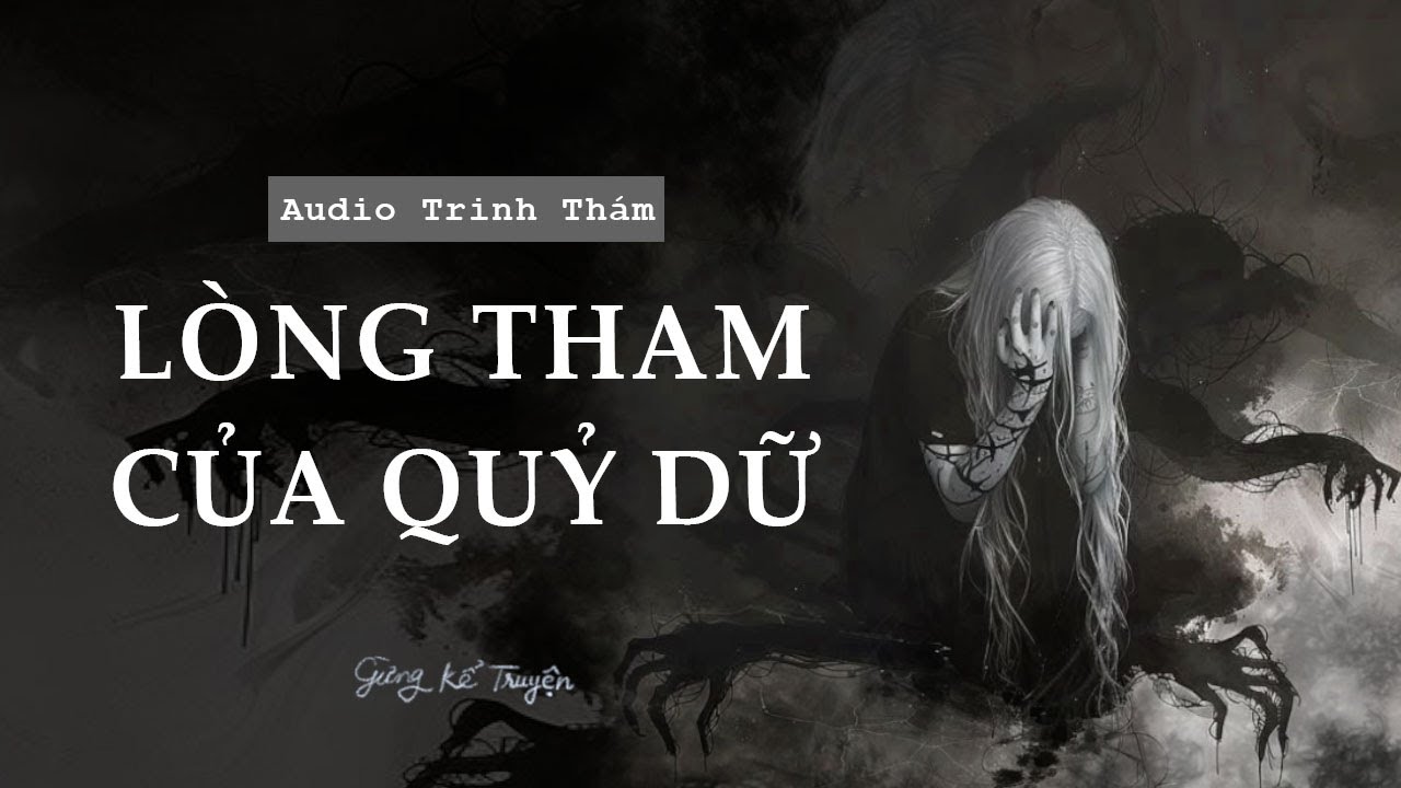 [ FULL ] Lòng Tham Của Quỷ Dữ | Audio Tâm Lý Tội Phạm | Gừng Kể Truyện