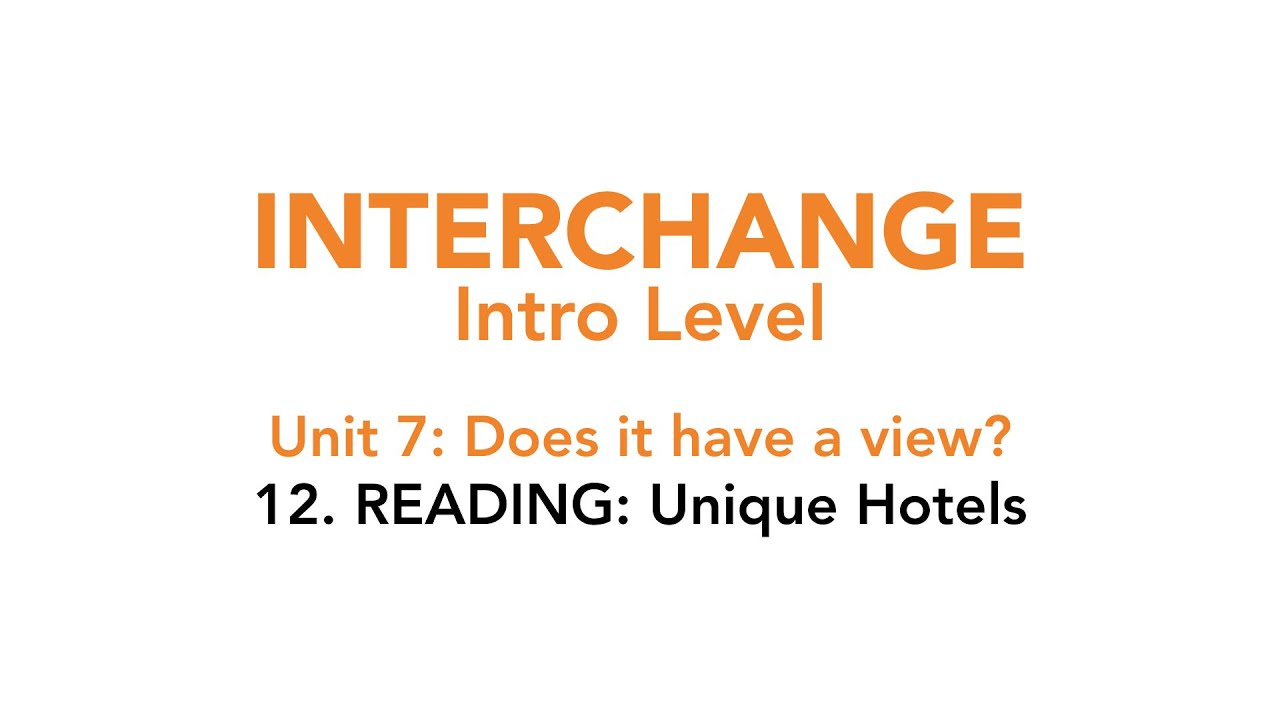 Interchange Intro - Unit 7: 12. READING: Unique hotels