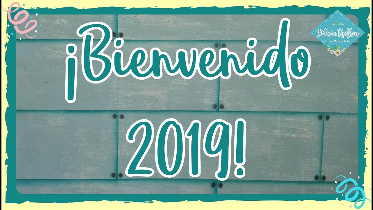 Bienvenido 2019 Trabajos de Suscriptores  del 2018 Victoria RodAcu Manualidades