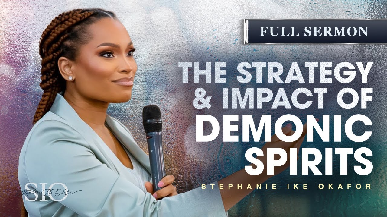 The Strategy and Impact of Demonic Spirits - Stephanie Ike Okafor