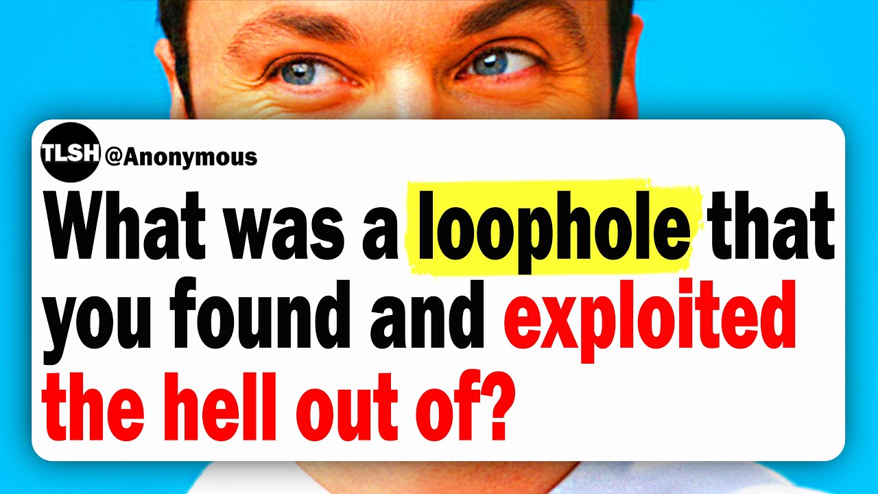 What Was A Loophole That You Found And Exploited The Hell Out Of?