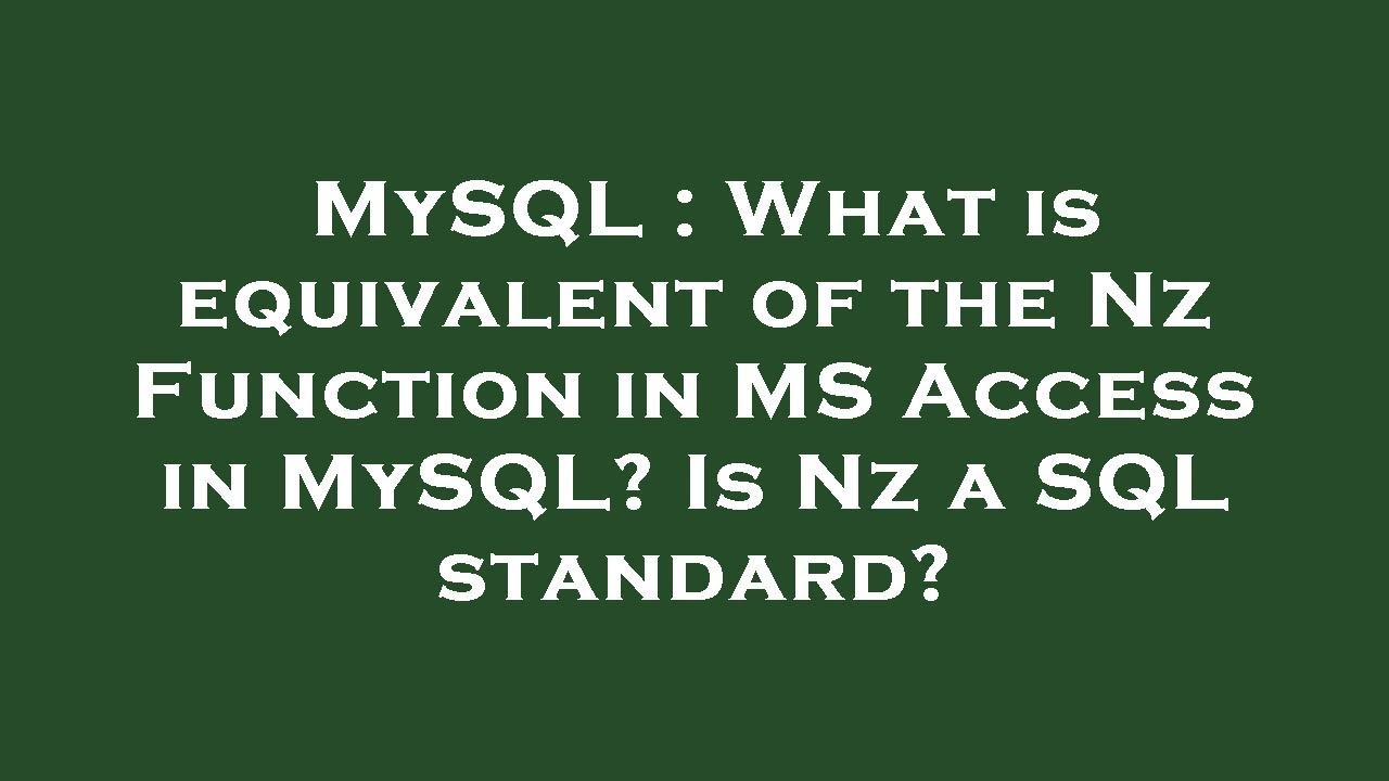 MySQL : What is equivalent of the Nz Function in MS Access in MySQL? Is Nz a SQL standard?
