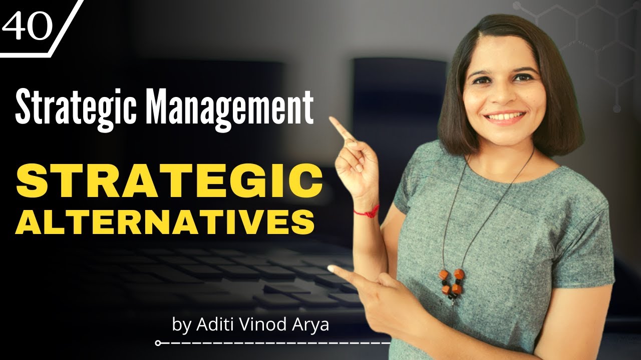 Strategic Alternatives I Strategic Management 40 | Learning to Learn
