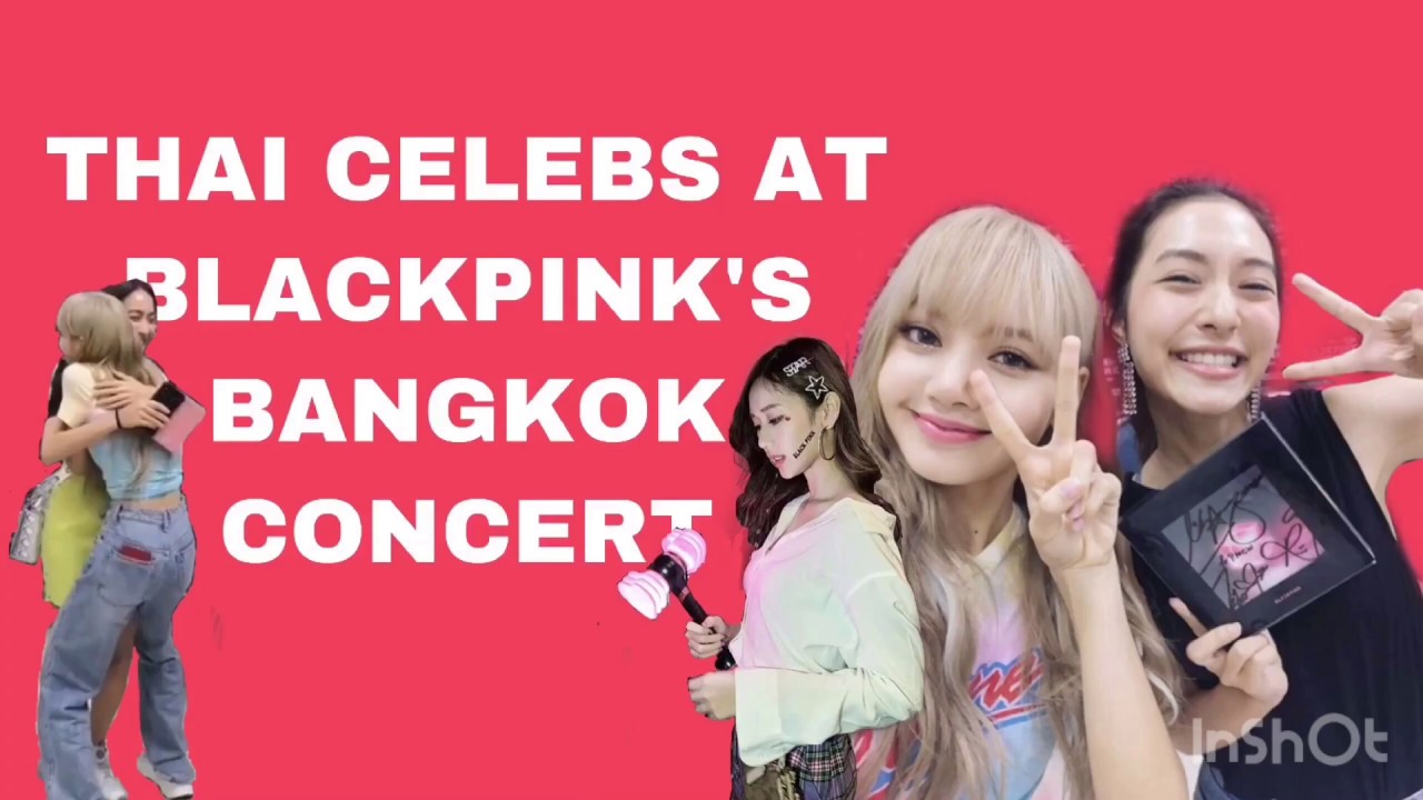 THAI CELEBS that went to BLACKPINK'S BANGKOK CONCERT