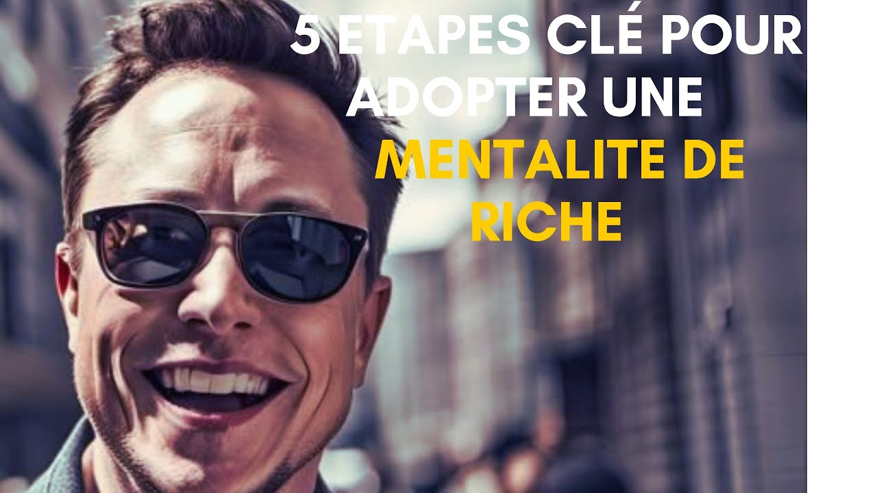 5 ETAPES CLE POUR ADOPTER UNE MENTALITE DE RICHE