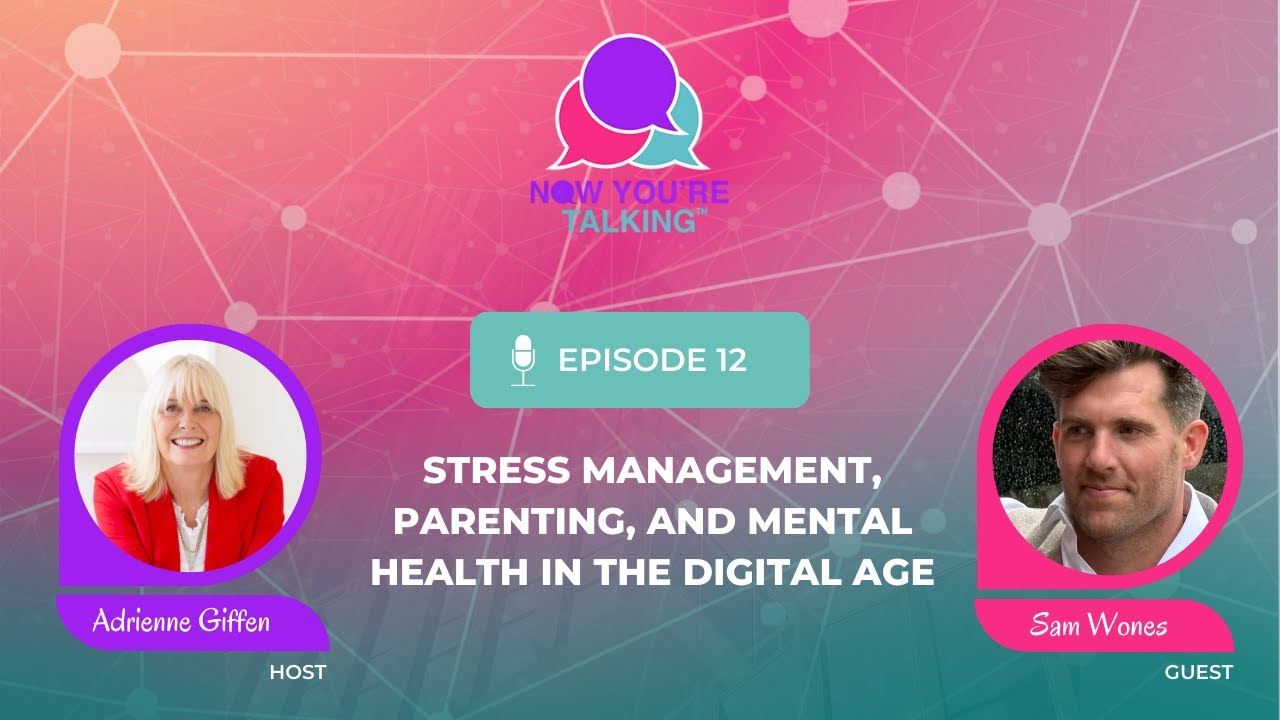 Stress Management, Parenting, and Mental Health in the Digital Age with Sam Wones