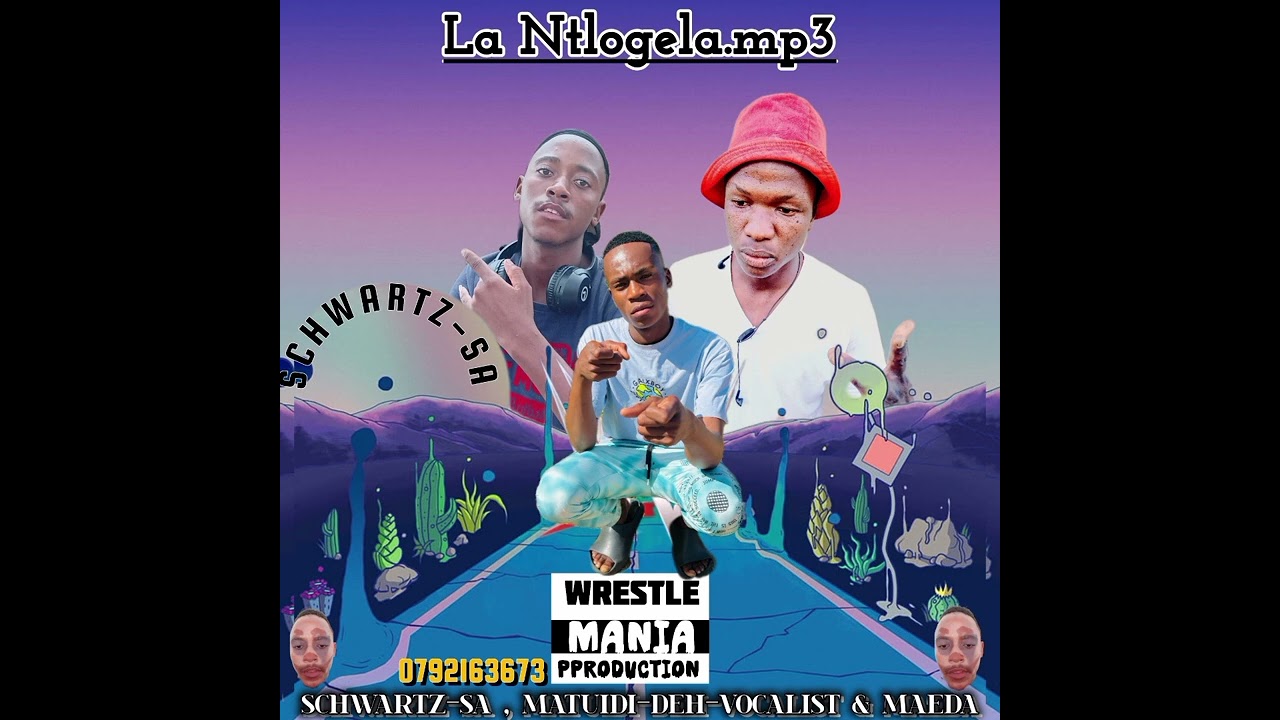 Laa Ntogela ft  schwartz SA, Matuidi-deh-vocalist & MaEda  wrestle mania production