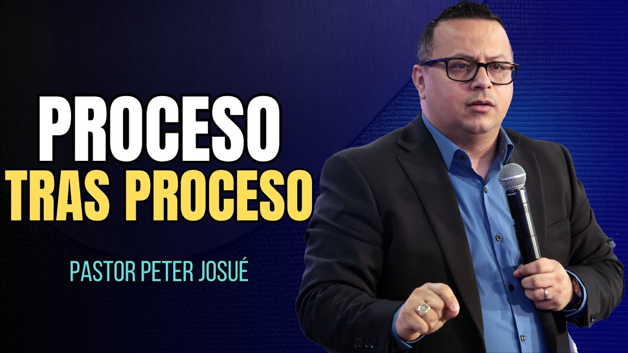 Proceso tras proceso| Pastor Peter Josue