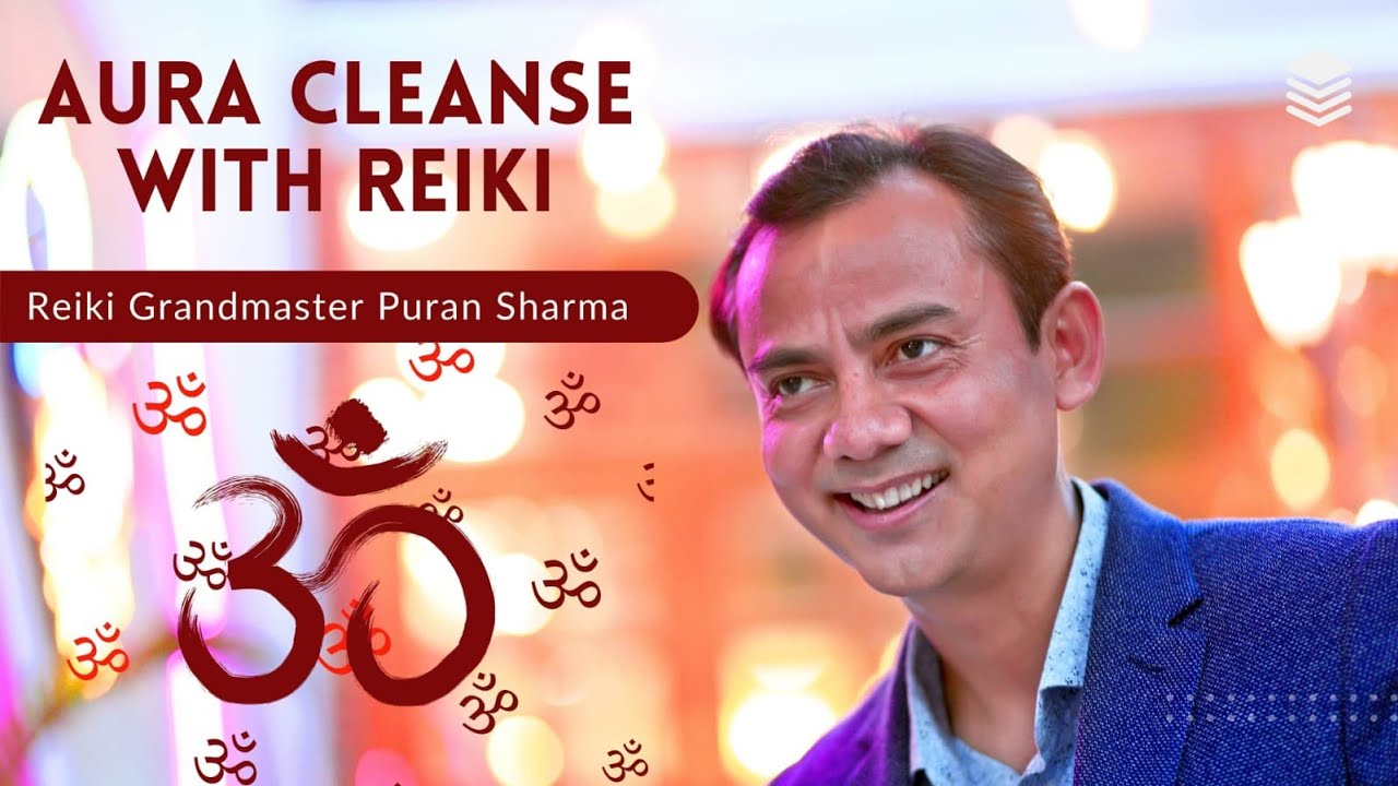 Aura Cleaning with Reiki | Reiki Grandmaster Puran Sharma