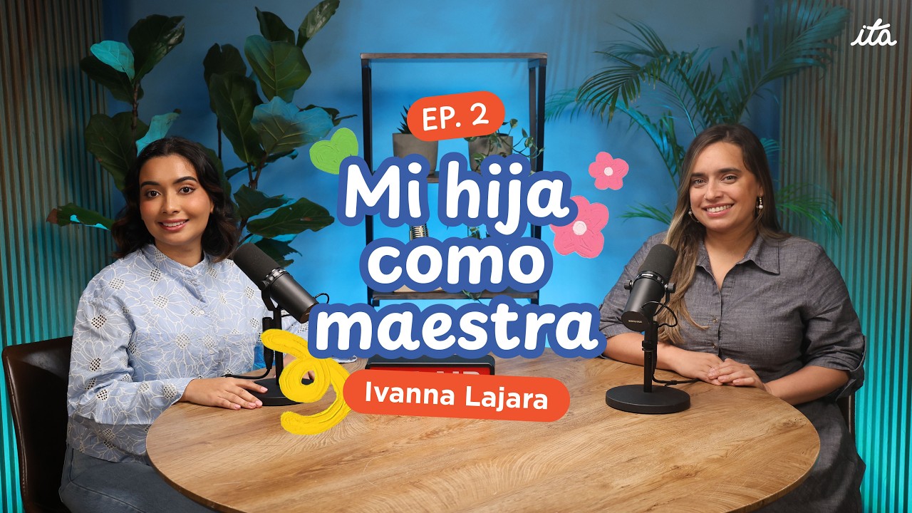 EP2 - Mi hija como maestra ft Ivanna Lajara