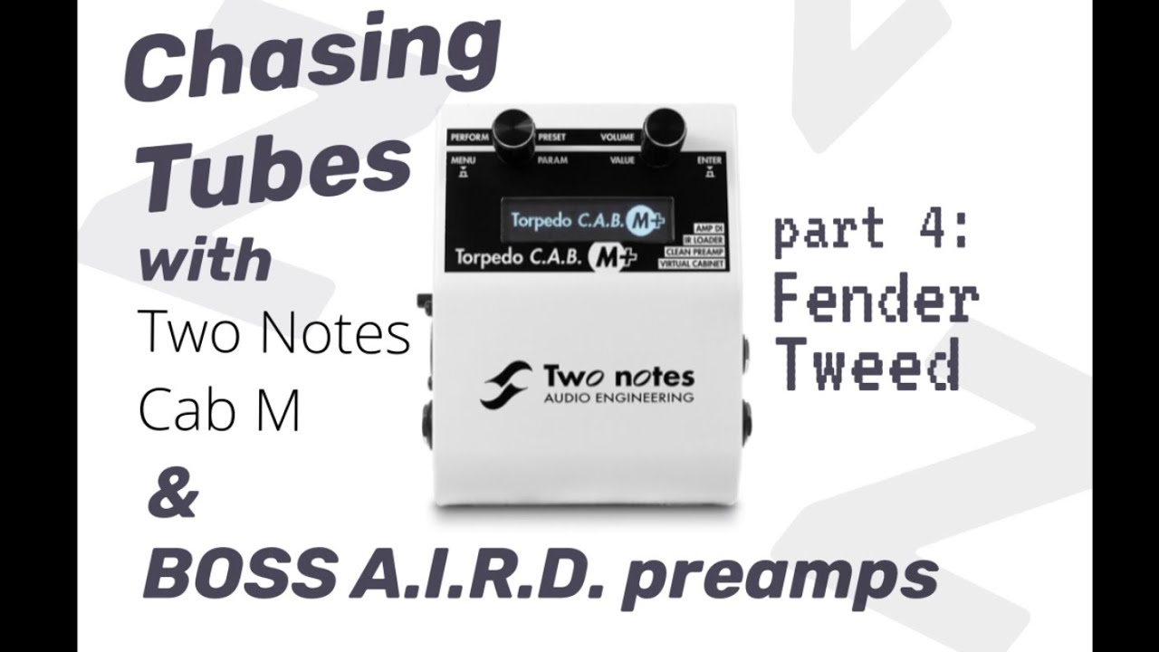 Chasing Tubes pt. 4: Tweed | feat. Two Notes Cab M & BOSS A.I.R.D. preamps