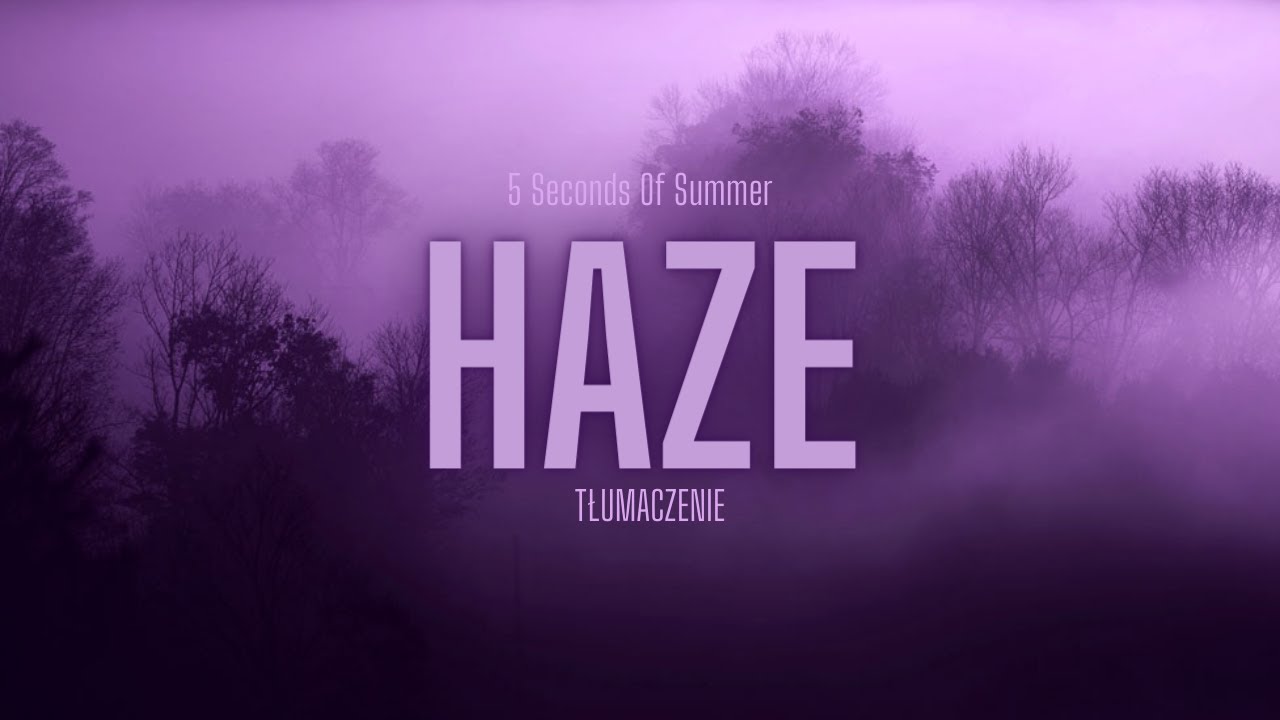 5 Seconds Of Summer -  Haze [tłumaczenie]