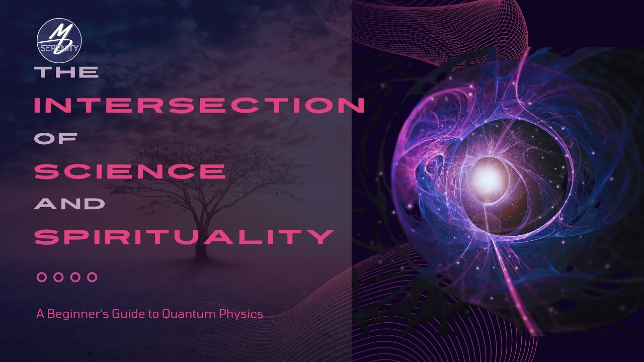 The Intersection of Science and Spirituality: A Beginner's Guide to Quantum Physics