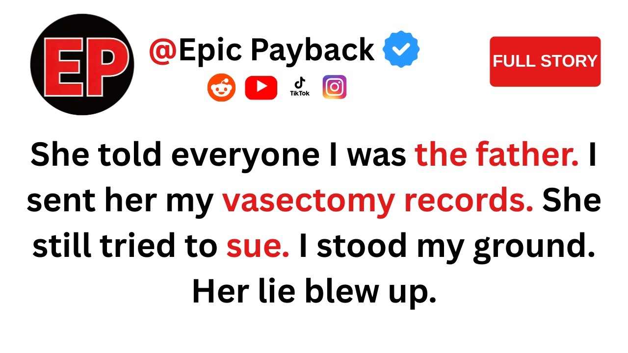 My Ex Said I'm The Father. I Sent Her My Vasectomy Records.