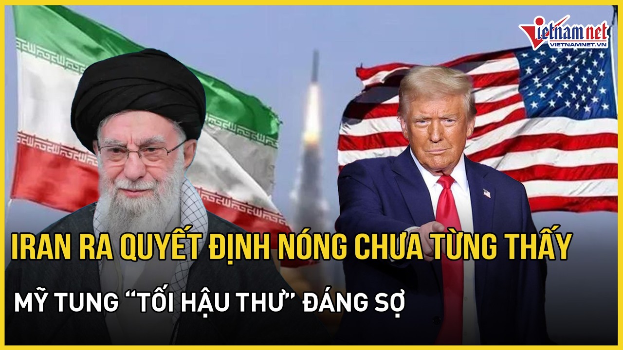 Iran ra quyết định nóng chưa từng thấy,Mỹ tung “tối hậu thư” điều thêm tàu sân bay nếu Tehran trái ý