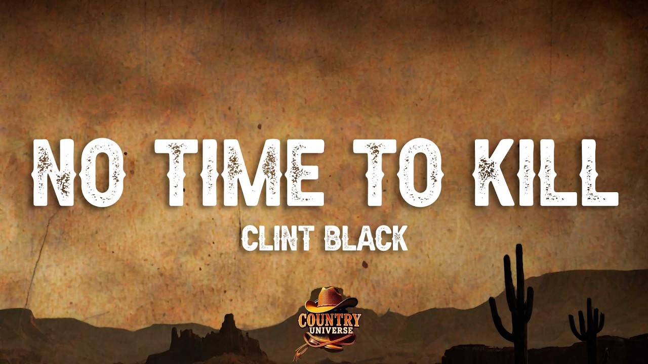 Clint Black - No Time To Kill (Lyrics)