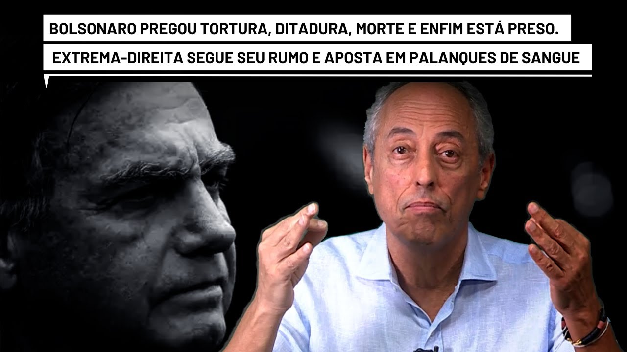 Bolsonaro pregou tortura, ditadura, morte, enfim está preso, e a extrema-direita segue seu rumo