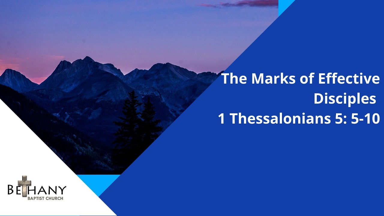 The Marks of Effective Disciples 1 Thessalonians 5: 5-10