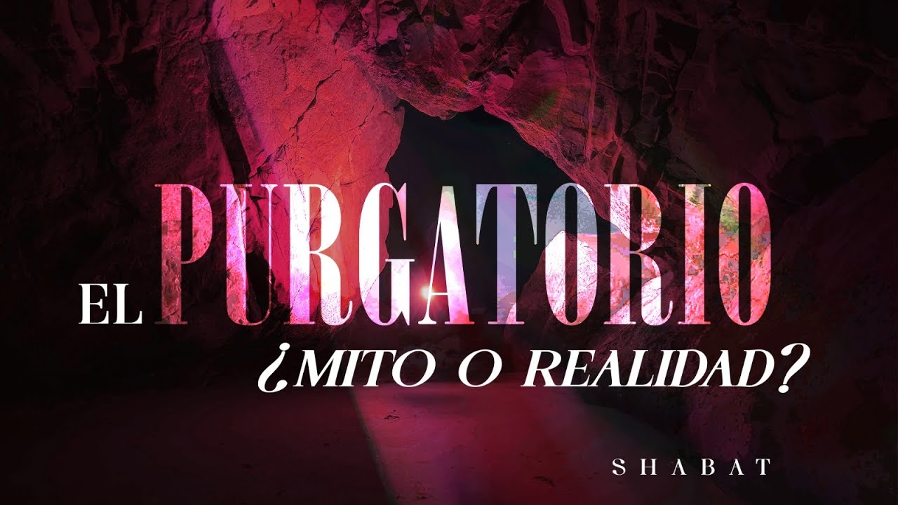 El Purgatorio, ¿Mito o Realidad?