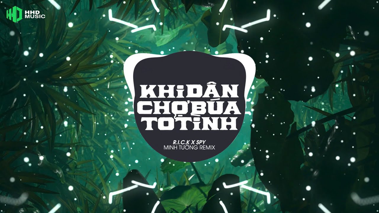 KHI D&Acirc;N CHỢ B&Uacute;A TỎ T&Igrave;NH (HOT MỘT THỜI) - R.i.c.k x Spy ( Minh Tường Remix ) | Nghe L&agrave; Nghiện