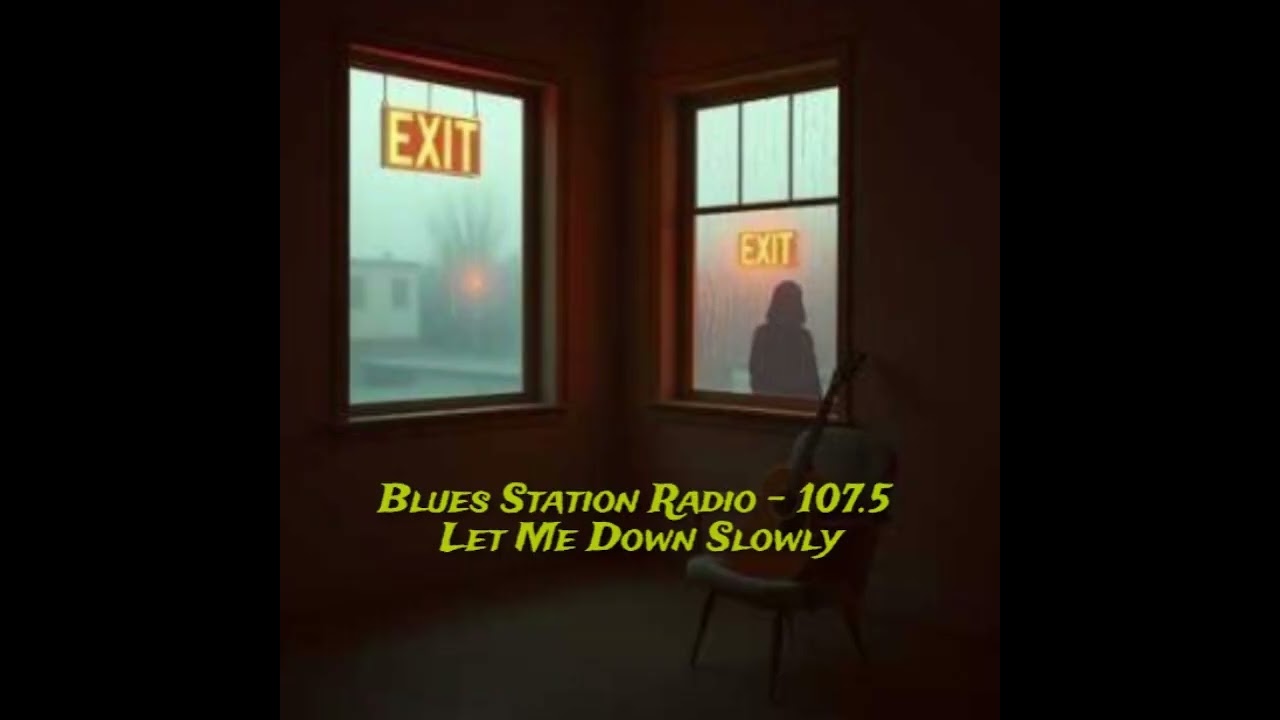 Blues Station Radio  - 107.5 hz   Let Me Down Slowly