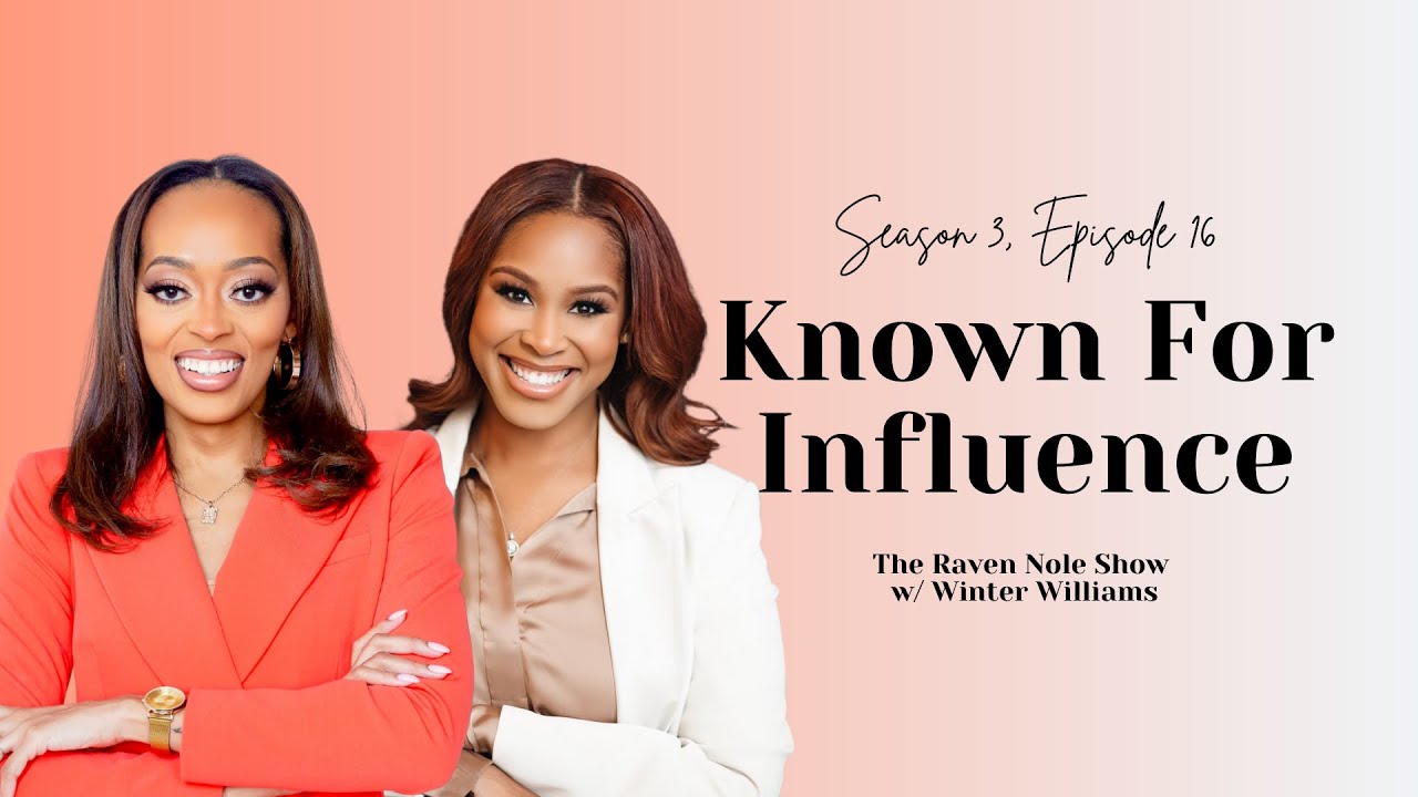 The Raven Nole Show | Ep. 16 Known For Influence w/ Winter Williams