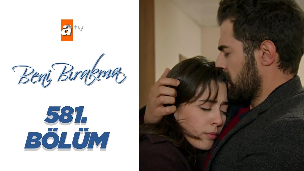 Beni Bırakma 581. Bölüm