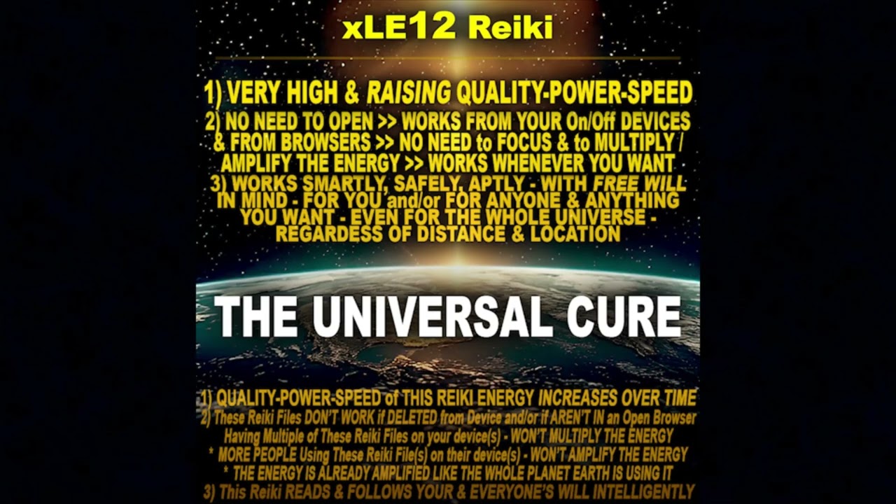 xLE12 Reiki - THE UNIVERSAL CURE - RAISING IMPROVING Energy & AMPLIFIED FOR THE WHOLE WORLD