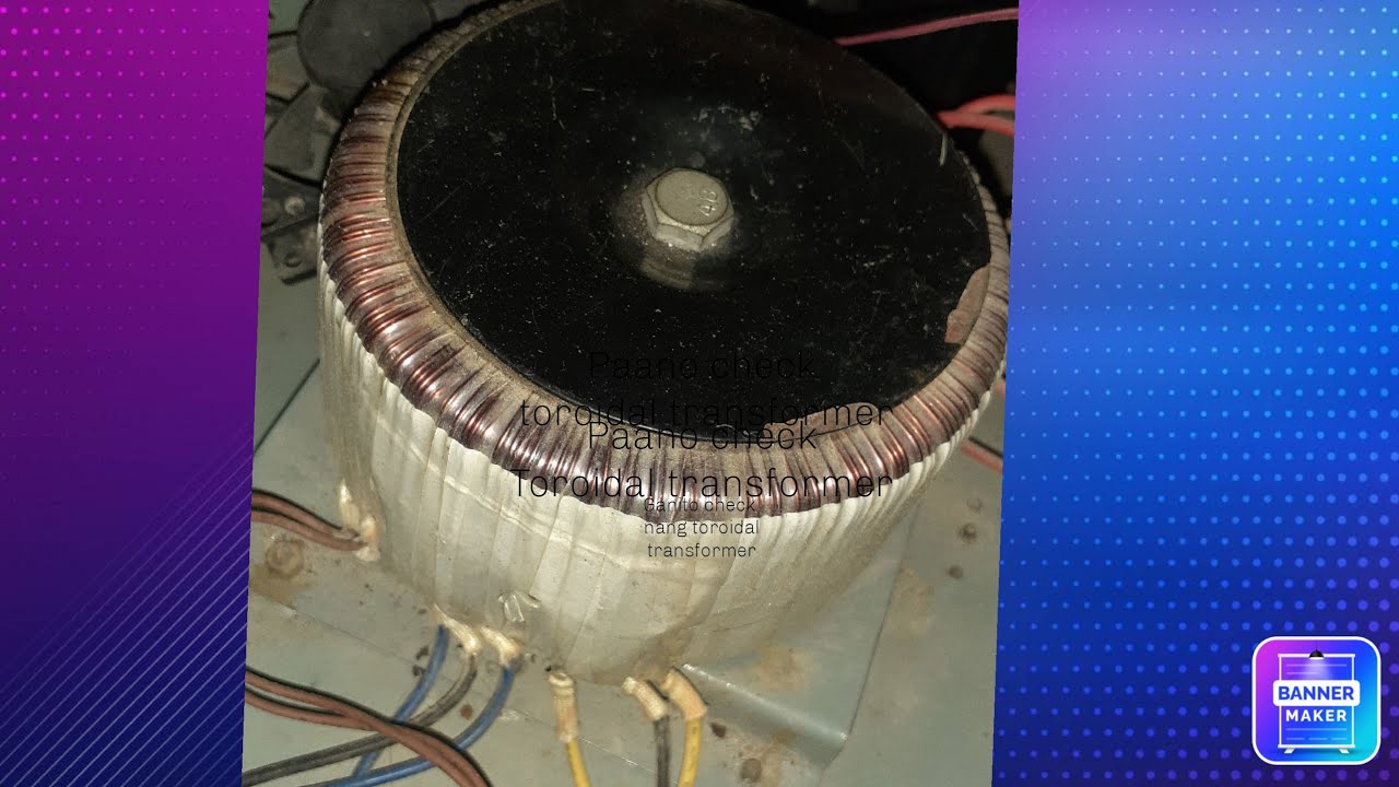 PAANO CHECK TOROIDAL TRANSFORMER NANG AMPLIER