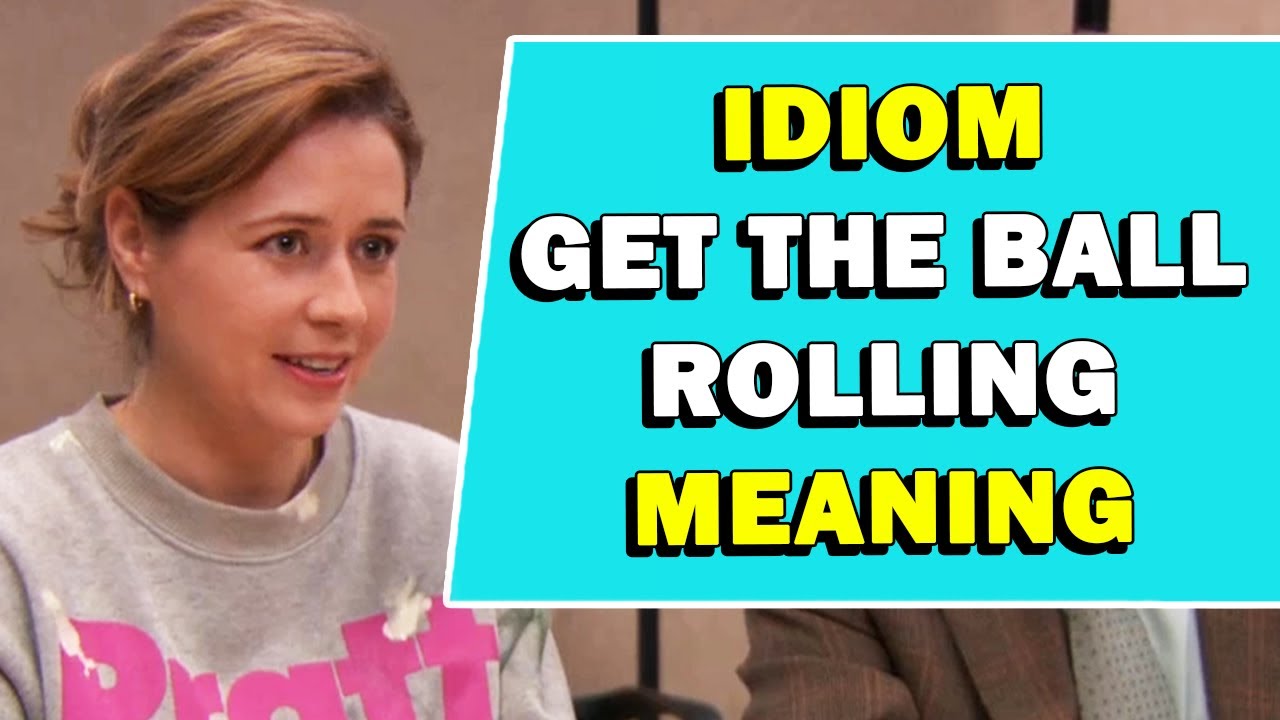 Idiom 'Get The Ball Rolling' Meaning