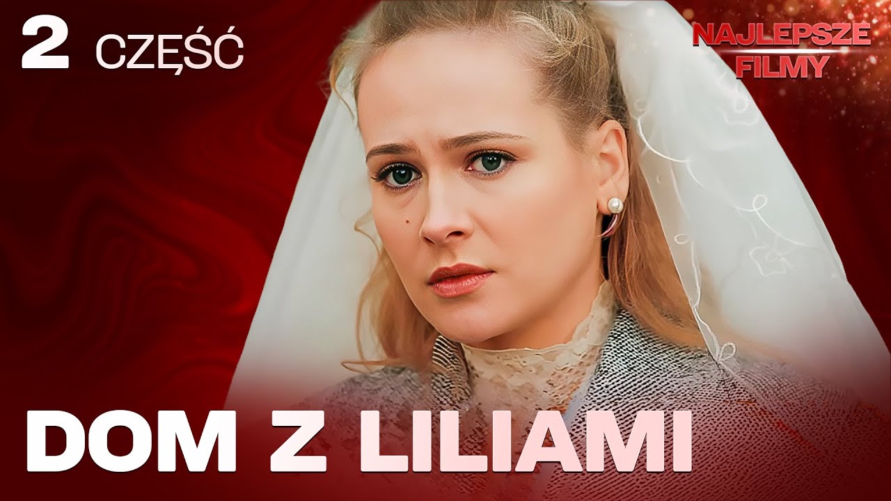 DOM Z LILIAMI – CZĘŚĆ 2 | Jedna rodzina. Jedna tajemnica. Dramat na całe życie