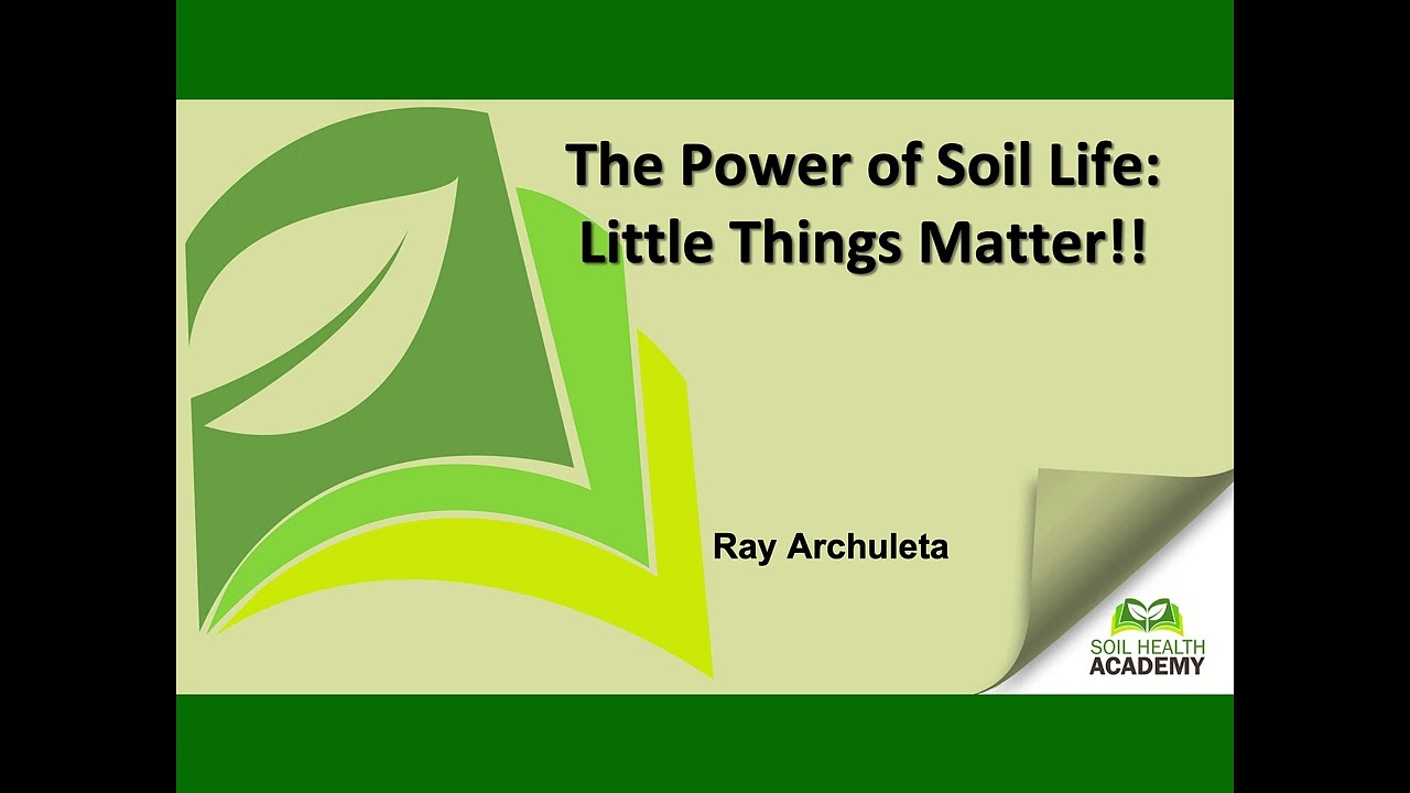 The Power of Soil Life: Little Things Matter-Ray Archuleta