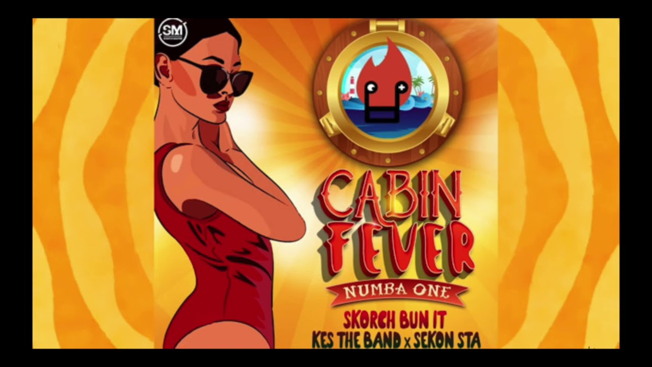 Skorch Bun It x Kes The Band x Sekon Sta - Cabin Fever (Numba One) 