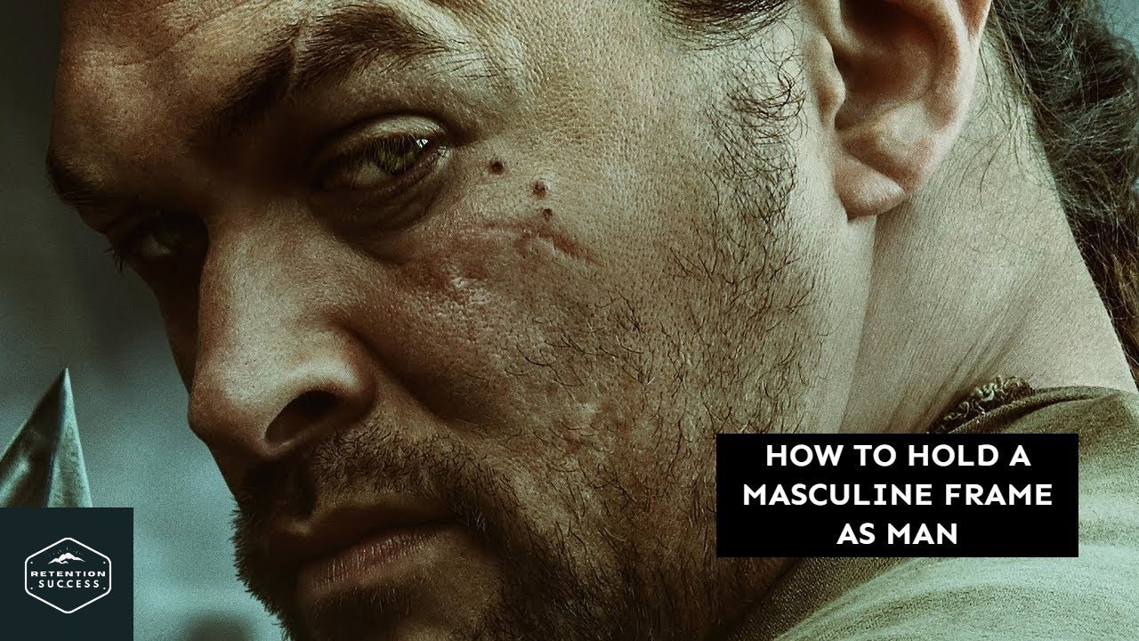 How To Hold A Masculine Frame As A Man