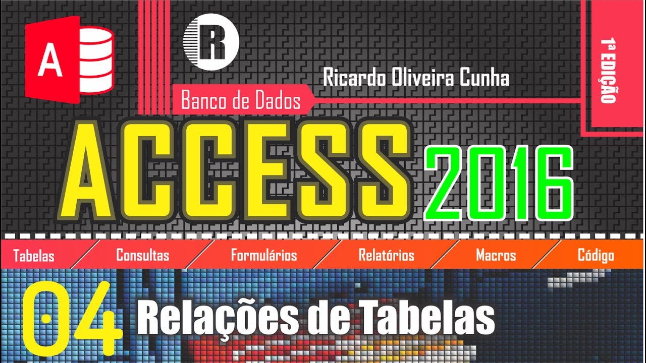 Curso de Access 2016 - Capítulo 04 de 19 – Relações de Tabelas