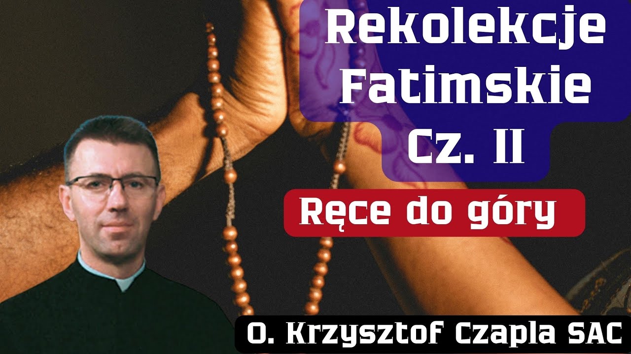 Rekolekcje Fatimskie cz II. O. Krzysztof Czapla SAC 