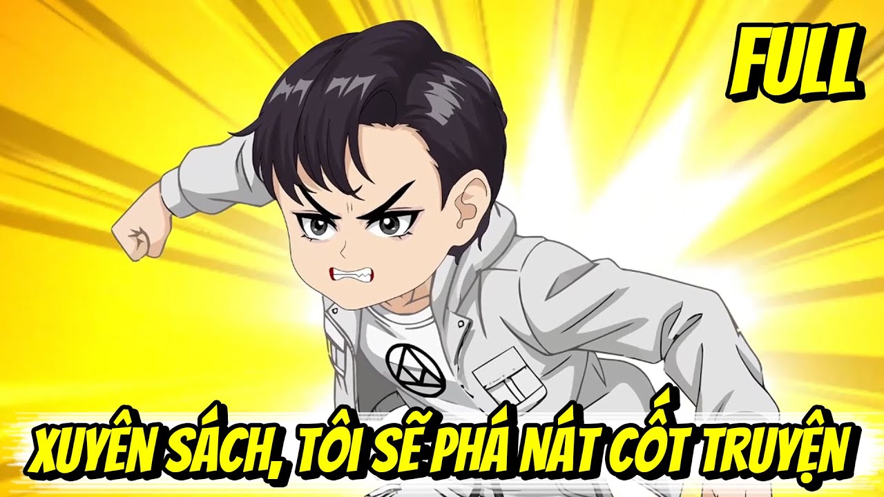 Full | Xuyên Sách, Tôi Sẽ Phá Nát Cốt Truyện | Trung Review