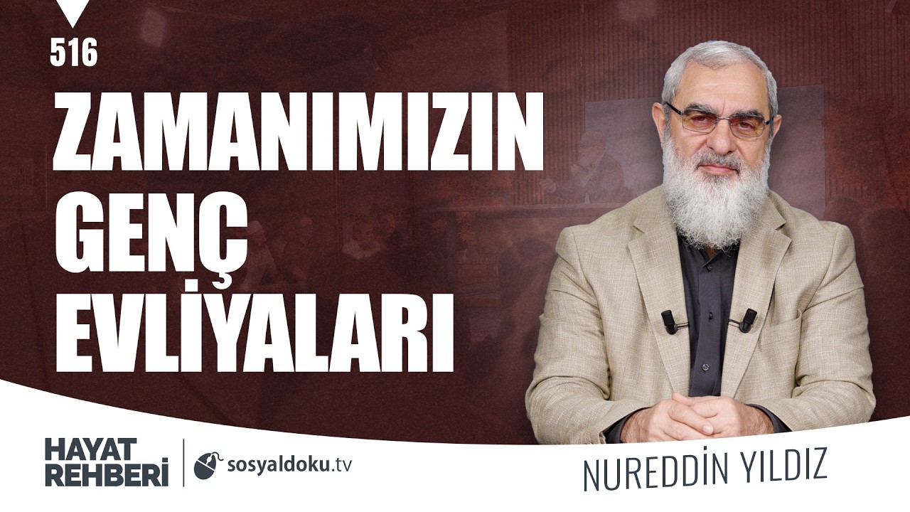 ZAMANIMIZIN GENÇ EVLİYALARI [Hayat Rehberi-Nureddin Yıldız] 516. Ders