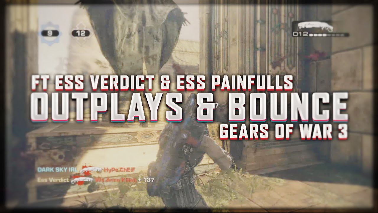 Ess Verdict & Ess PainFullz Outplays & Bounce (Gears of War 3)