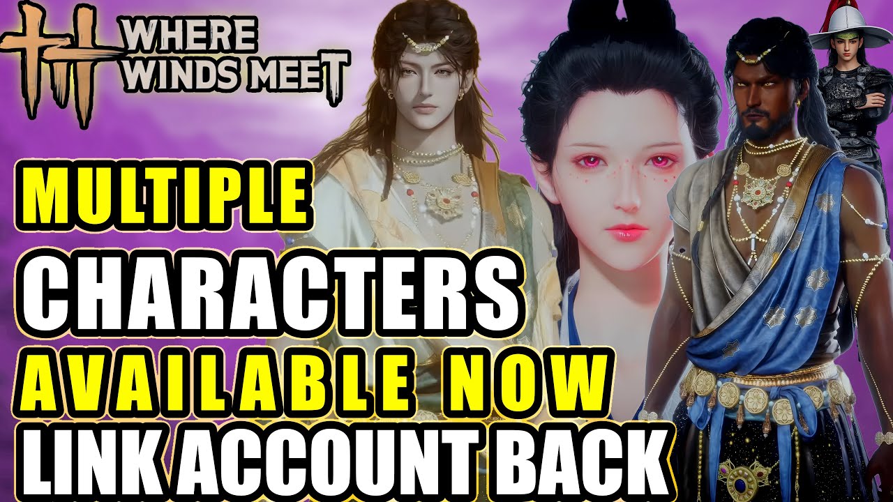 WHERE WINDS MEET: Multiple Characters Option Is HERE & LINK/BIND Account Is Back