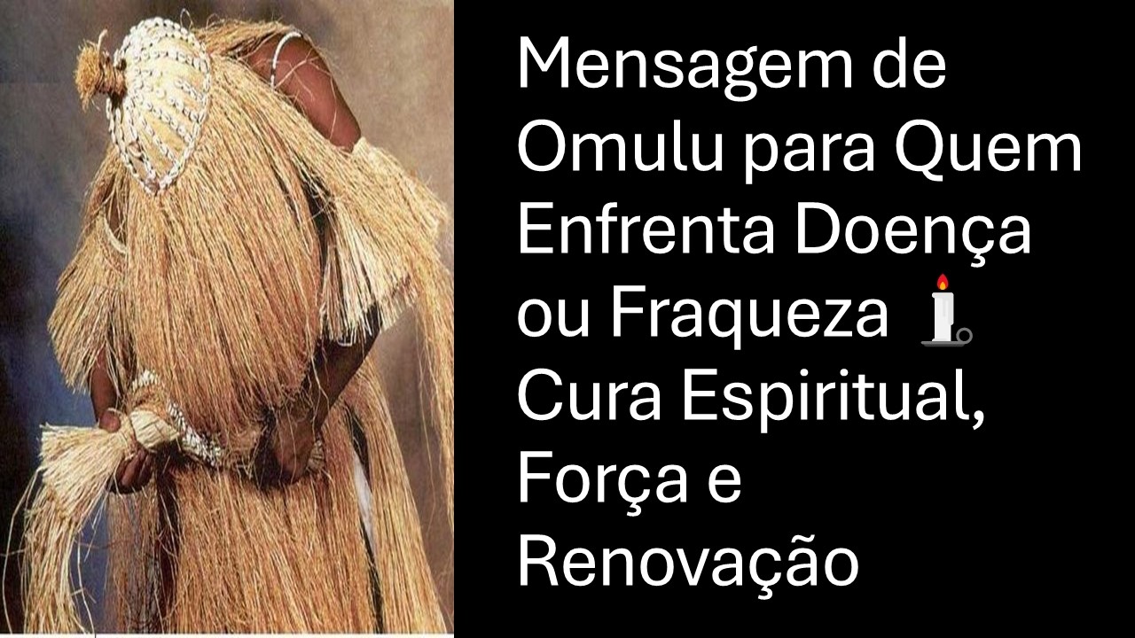 Mensagem de Omulu para Quem Enfrenta Doença ou Fraqueza 🕯️ Cura Espiritual, Força e Renovação