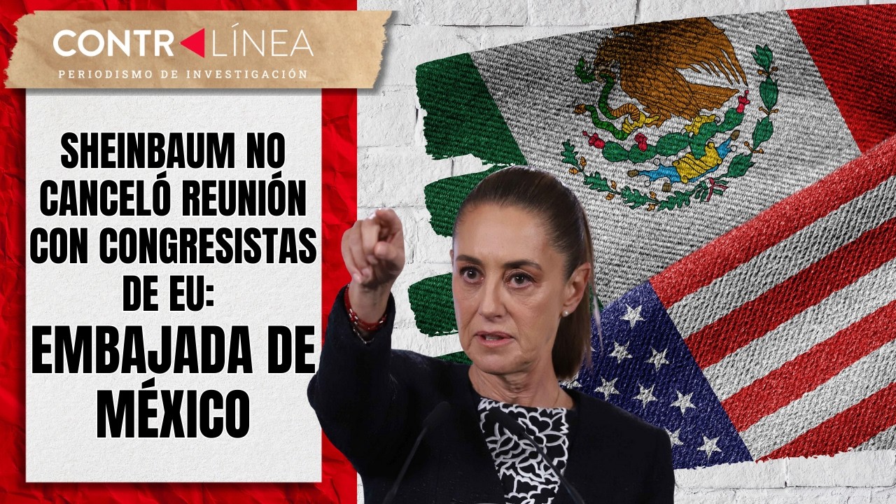 #Sheinbaum no canceló reunión con congresistas de #EU: #Embajada de #México     #contralíneatv #news