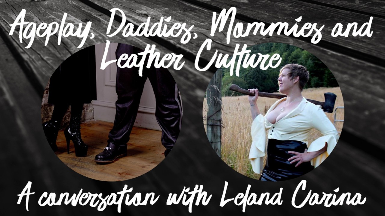 Ageplay, Mommies, Daddies, and Leather Culture: A Conversation with Leland Carina [BDSM]